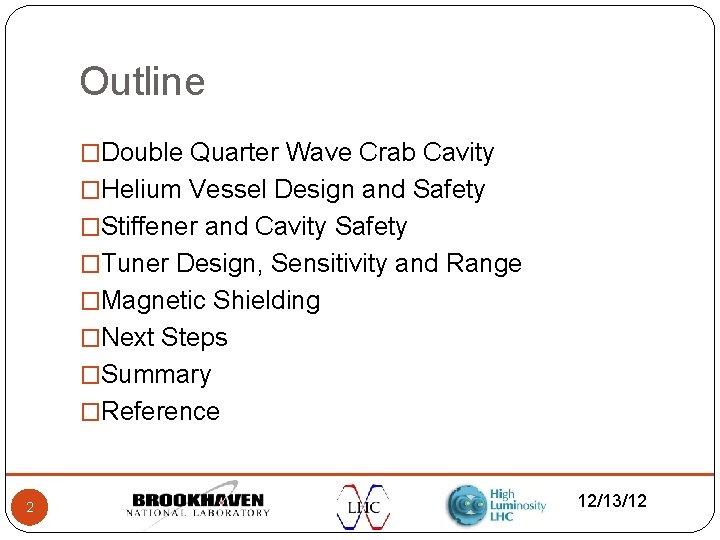 Outline �Double Quarter Wave Crab Cavity �Helium Vessel Design and Safety �Stiffener and Cavity