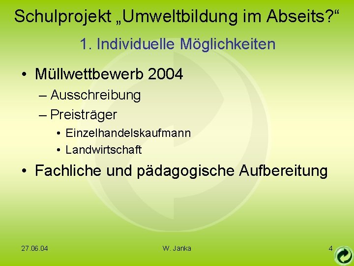 Schulprojekt „Umweltbildung im Abseits? “ 1. Individuelle Möglichkeiten • Müllwettbewerb 2004 – Ausschreibung –