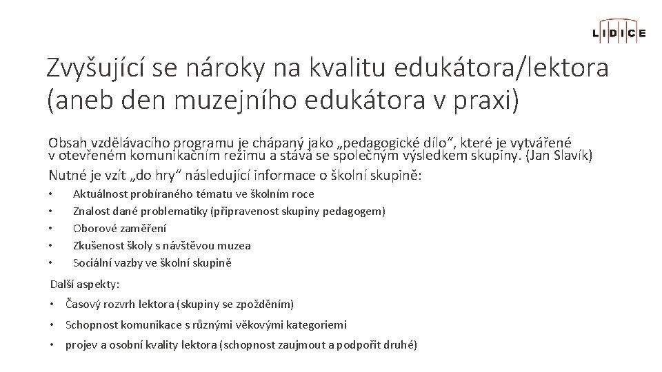 Zvyšující se nároky na kvalitu edukátora/lektora (aneb den muzejního edukátora v praxi) Obsah vzdělávacího