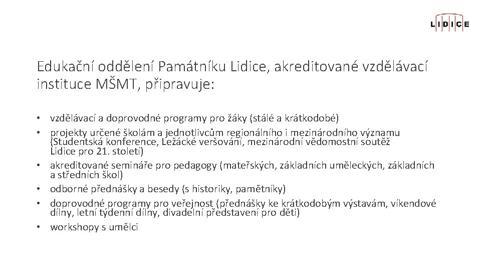 Edukační oddělení Památníku Lidice, akreditované vzdělávací instituce MŠMT, připravuje: • vzdělávací a doprovodné programy