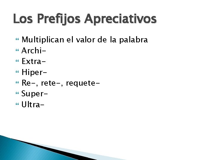 Los Prefijos Apreciativos Multiplican el valor de la palabra Archi. Extra. Hiper. Re-, rete-,