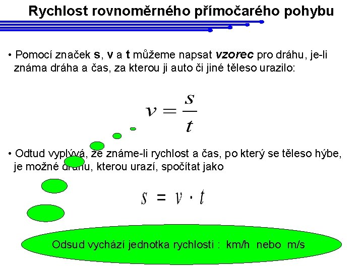 Rychlost rovnoměrného přímočarého pohybu • Pomocí značek s, v a t můžeme napsat vzorec