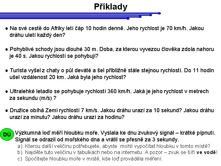 Příklady ● Na své cestě do Afriky letí čáp 10 hodin denně. Jeho rychlost