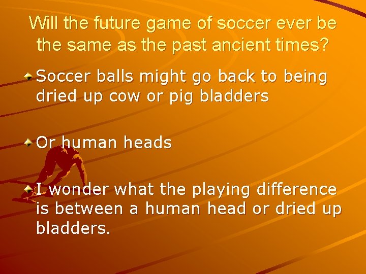 Will the future game of soccer ever be the same as the past ancient