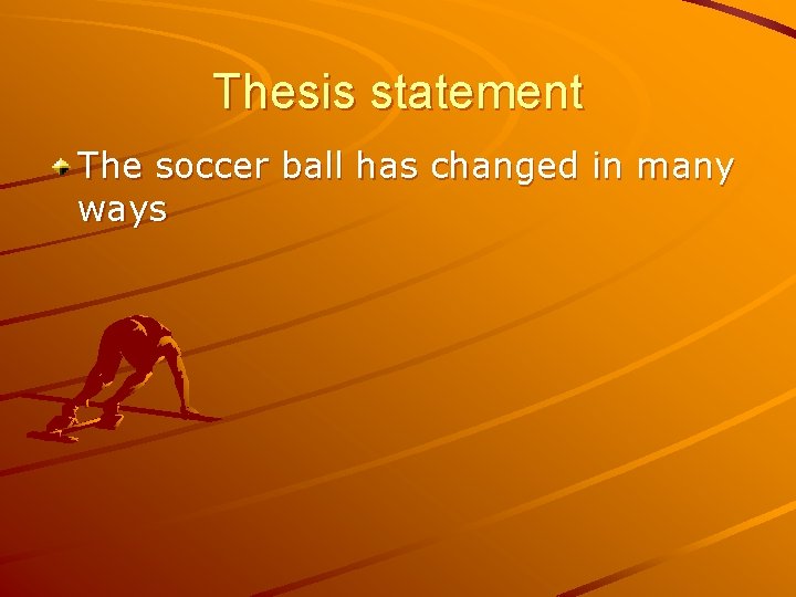 Thesis statement The soccer ball has changed in many ways 