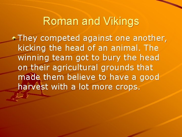 Roman and Vikings They competed against one another, kicking the head of an animal.