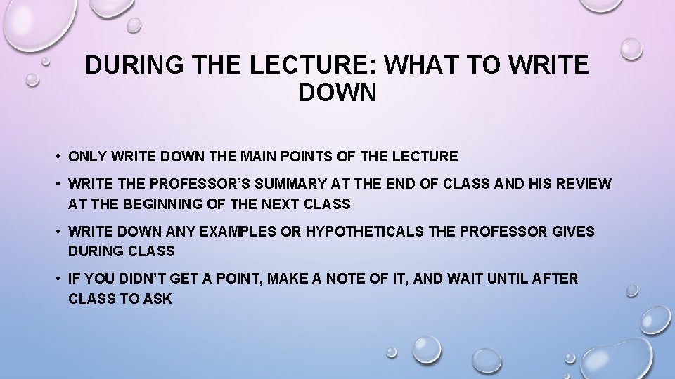 DURING THE LECTURE: WHAT TO WRITE DOWN • ONLY WRITE DOWN THE MAIN POINTS