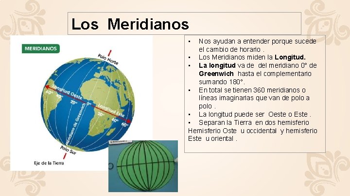 Los Meridianos • Nos ayudan a entender porque sucede el cambio de horario. •