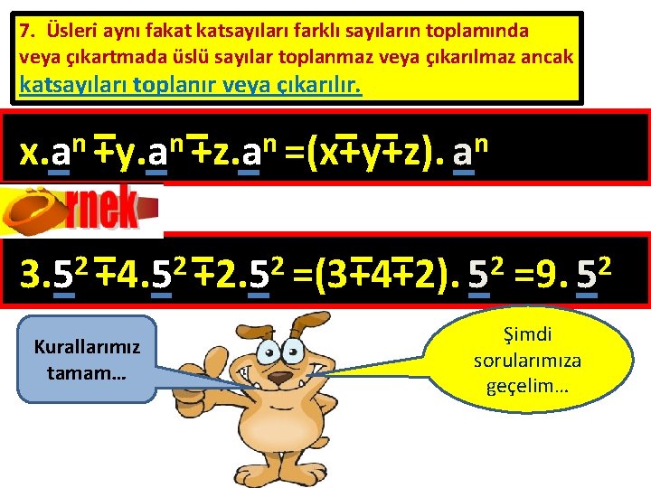 7. Üsleri aynı fakat katsayıları farklı sayıların toplamında veya çıkartmada üslü sayılar toplanmaz veya