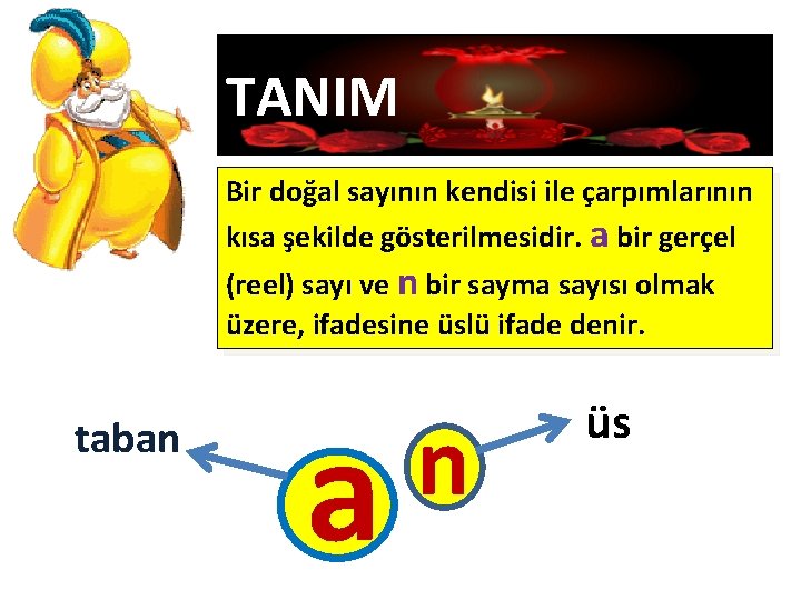 TANIM Bir doğal sayının kendisi ile çarpımlarının kısa şekilde gösterilmesidir. a bir gerçel (reel)