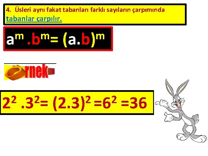 4. Üsleri aynı fakat tabanları farklı sayıların çarpımında tabanlar çarpılır. m m a. b