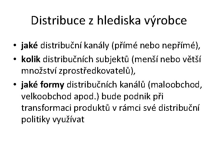 Distribuce z hlediska výrobce • jaké distribuční kanály (přímé nebo nepřímé), • kolik distribučních