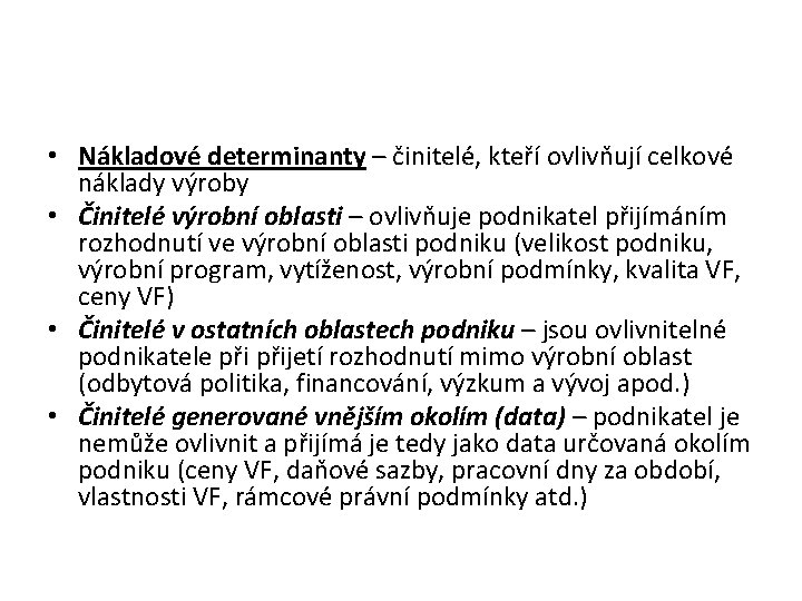  • Nákladové determinanty – činitelé, kteří ovlivňují celkové náklady výroby • Činitelé výrobní