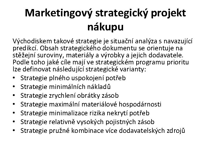 Marketingový strategický projekt nákupu Východiskem takové strategie je situační analýza s navazující predikcí. Obsah