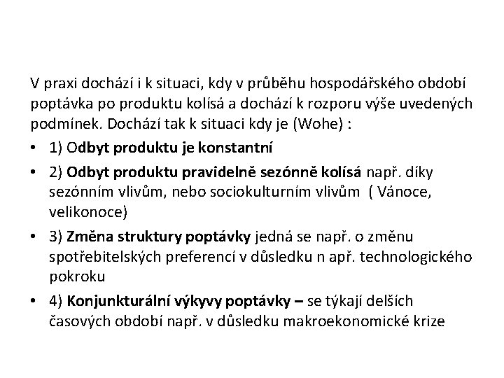 V praxi dochází i k situaci, kdy v průběhu hospodářského období poptávka po produktu