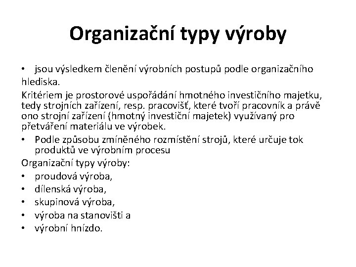 Organizační typy výroby • jsou výsledkem členění výrobních postupů podle organizačního hlediska. Kritériem je