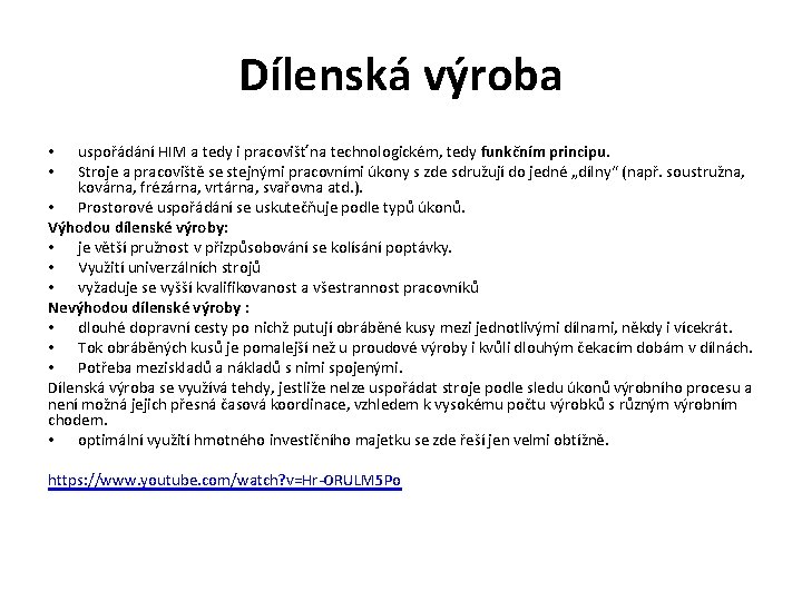 Dílenská výroba uspořádání HIM a tedy i pracovišť na technologickém, tedy funkčním principu. Stroje