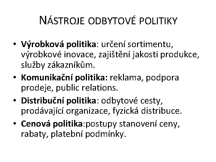 NÁSTROJE ODBYTOVÉ POLITIKY • Výrobková politika: určení sortimentu, výrobkové inovace, zajištění jakosti produkce, služby