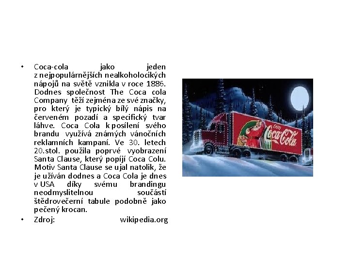  • • Coca-cola jako jeden z nejpopulárnějších nealkoholocikých nápojů na světě vznikla v
