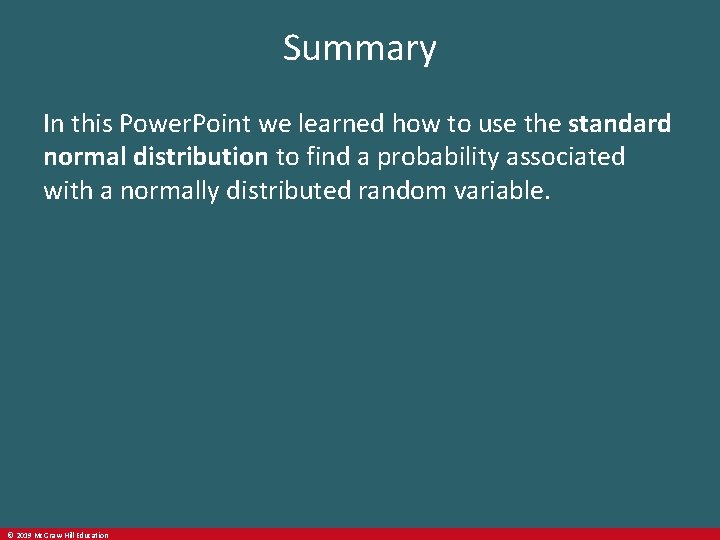 Summary In this Power. Point we learned how to use the standard normal distribution