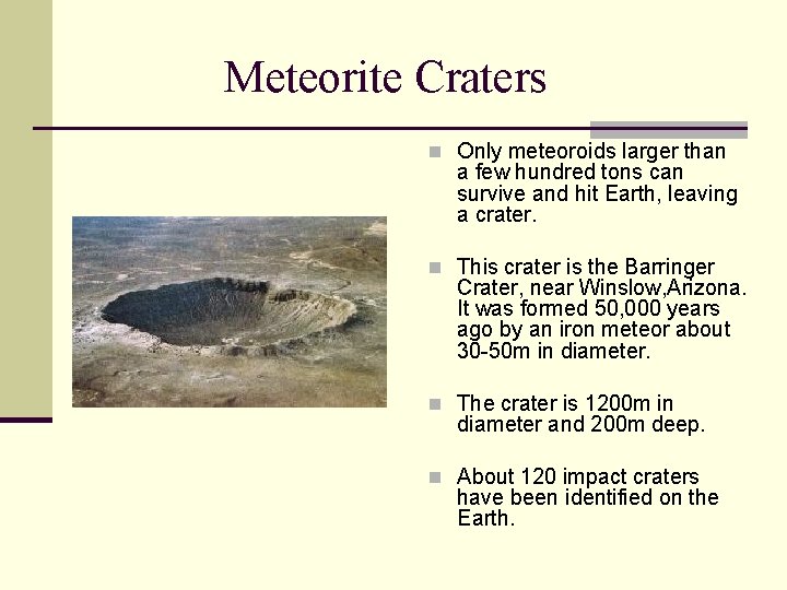 Meteorite Craters n Only meteoroids larger than a few hundred tons can survive and