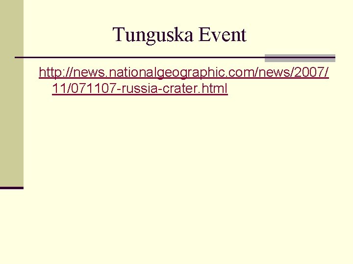 Tunguska Event http: //news. nationalgeographic. com/news/2007/ 11/071107 -russia-crater. html 