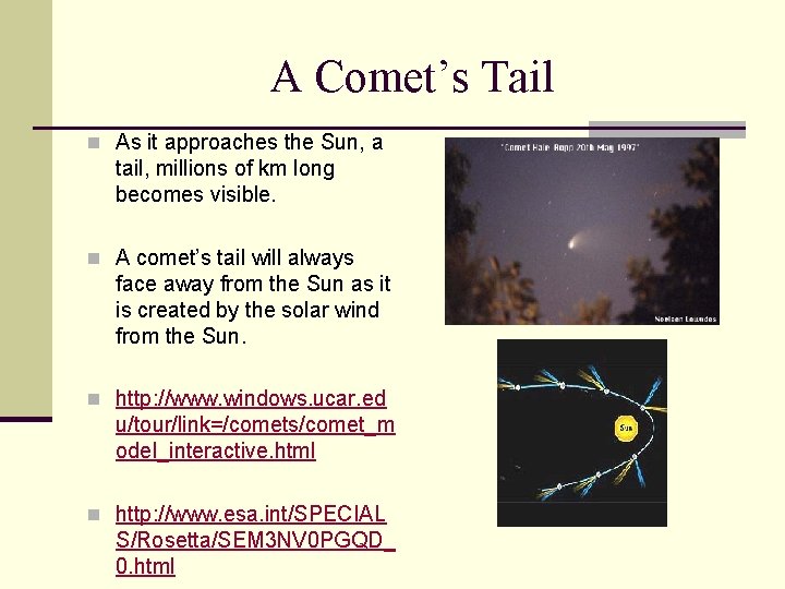 A Comet’s Tail n As it approaches the Sun, a tail, millions of km