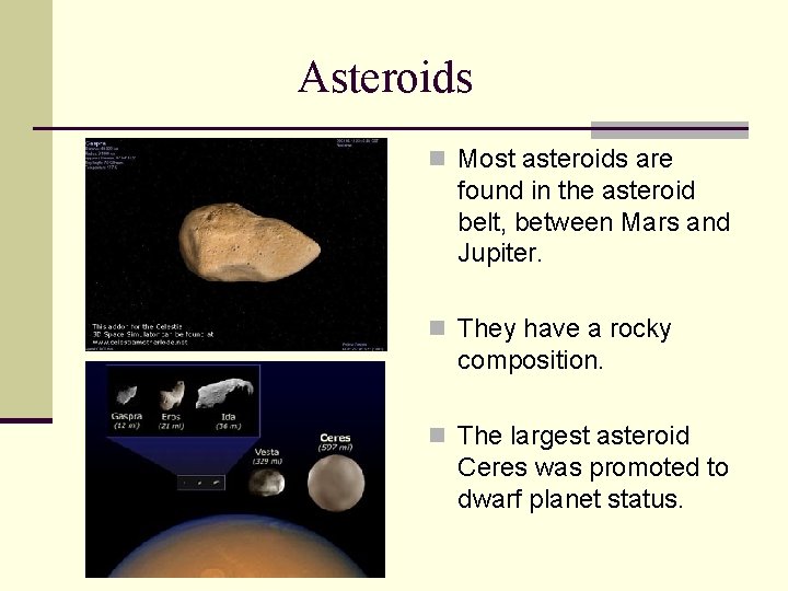 Asteroids n Most asteroids are found in the asteroid belt, between Mars and Jupiter.