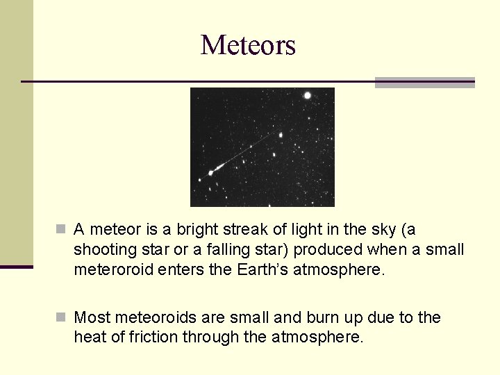 Meteors n A meteor is a bright streak of light in the sky (a