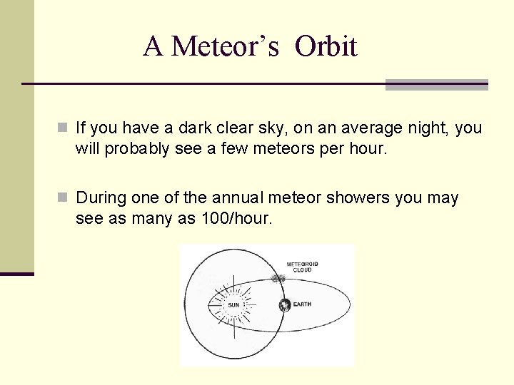 A Meteor’s Orbit n If you have a dark clear sky, on an average