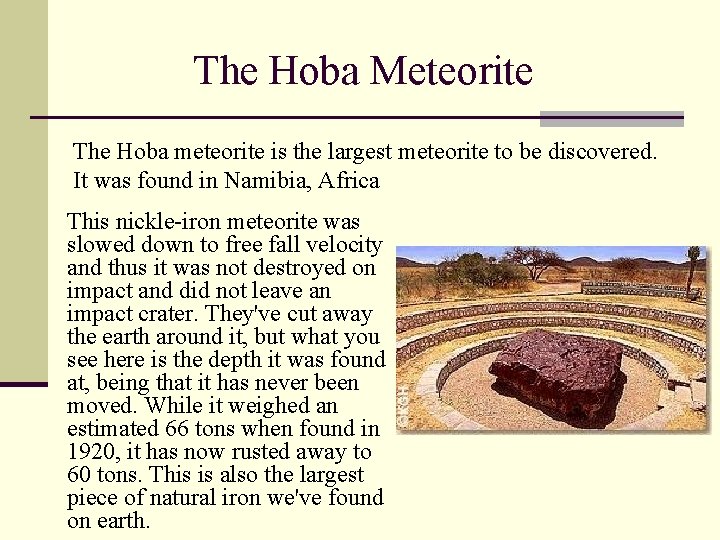 The Hoba Meteorite The Hoba meteorite is the largest meteorite to be discovered. It