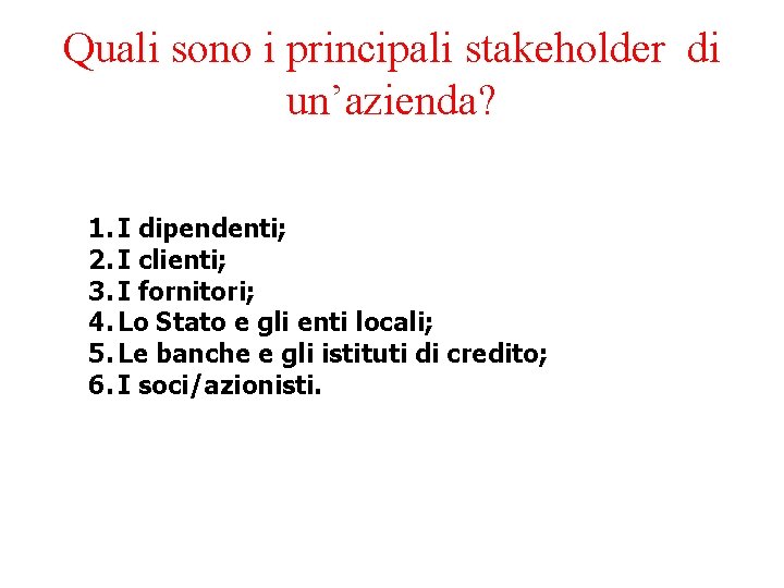 Quali sono i principali stakeholder di un’azienda? 1. I dipendenti; 2. I clienti; 3.