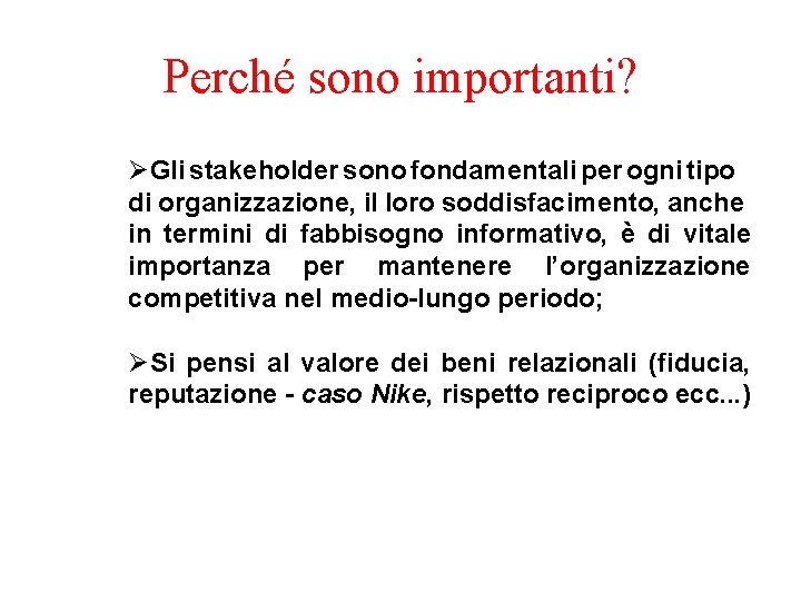 Perché sono importanti? ØGli stakeholder sono fondamentali per ogni tipo di organizzazione, il loro