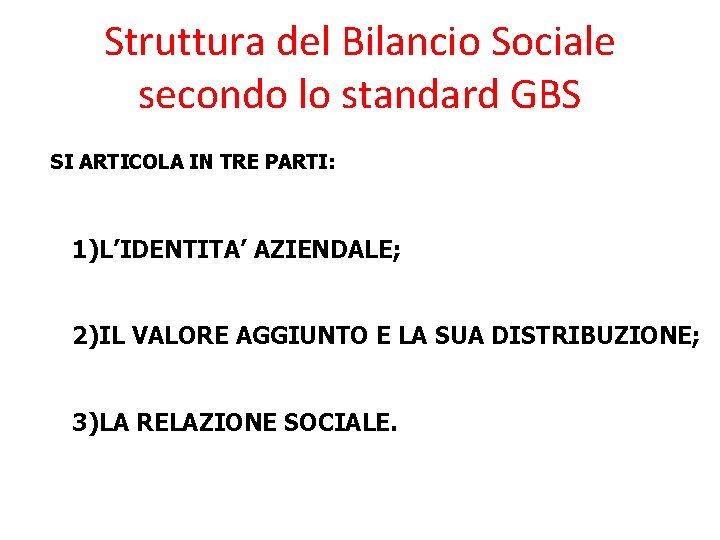 Struttura del Bilancio Sociale secondo lo standard GBS SI ARTICOLA IN TRE PARTI: 1)L’IDENTITA’