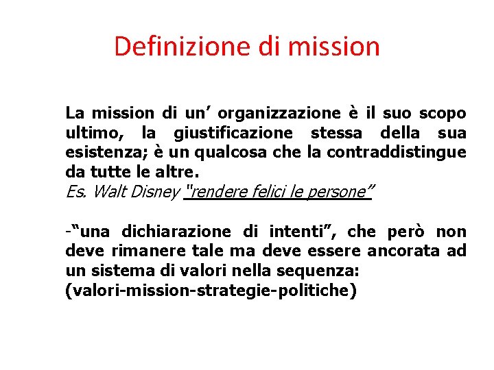 Definizione di mission La mission di un’ organizzazione è il suo scopo ultimo, la