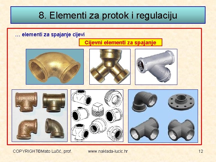 8. Elementi za protok i regulaciju … elementi za spajanje cijevi Cijevni elementi za