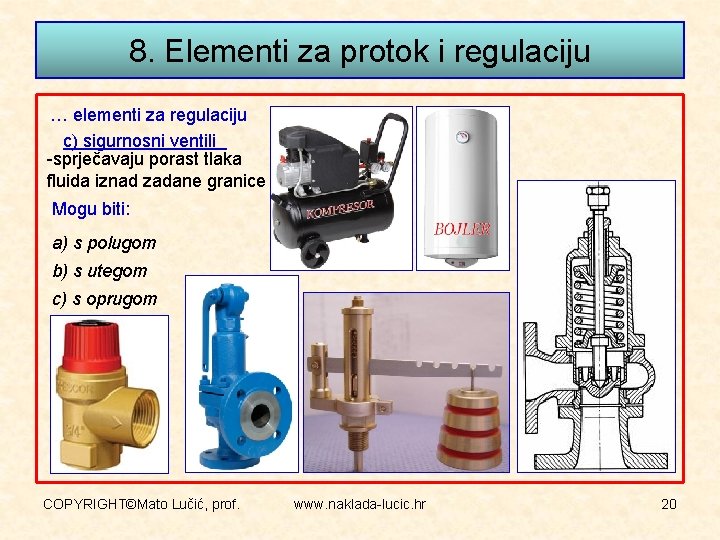 8. Elementi za protok i regulaciju … elementi za regulaciju c) sigurnosni ventili -sprječavaju