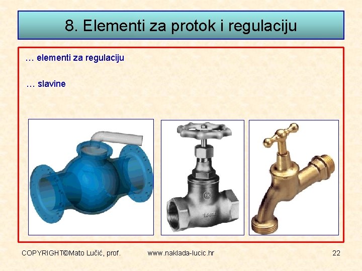 8. Elementi za protok i regulaciju … elementi za regulaciju … slavine COPYRIGHT©Mato Lučić,