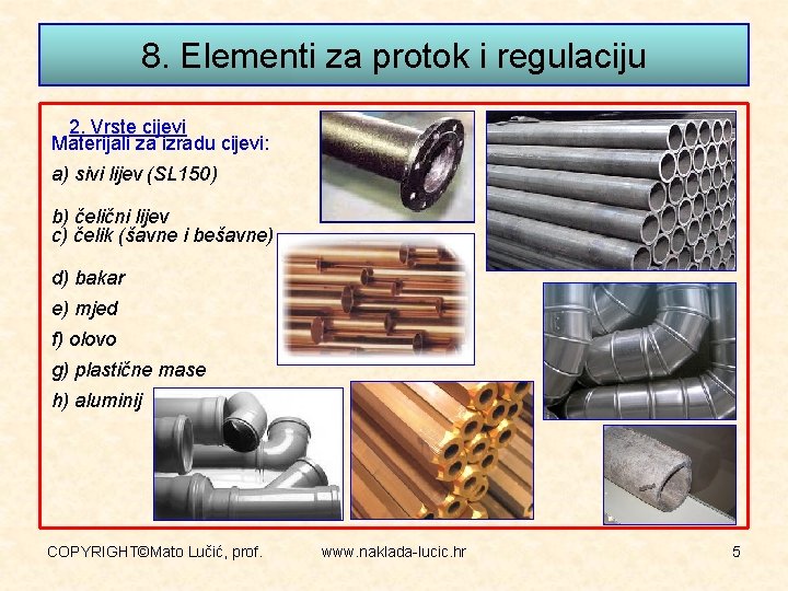 8. Elementi za protok i regulaciju 2. Vrste cijevi Materijali za izradu cijevi: a)