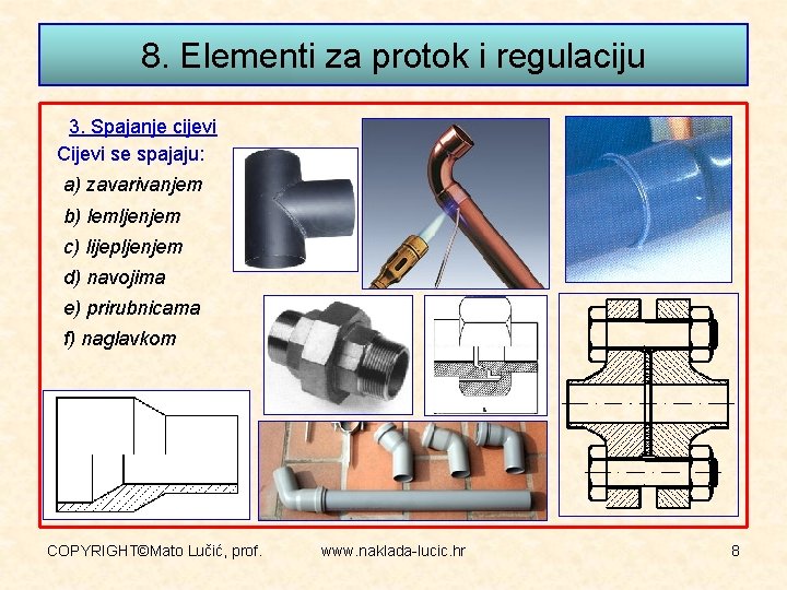 8. Elementi za protok i regulaciju 3. Spajanje cijevi Cijevi se spajaju: a) zavarivanjem