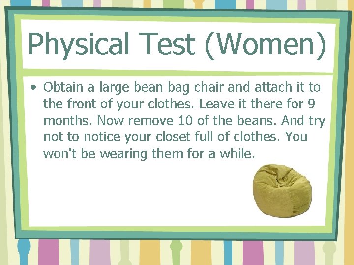 Physical Test (Women) • Obtain a large bean bag chair and attach it to