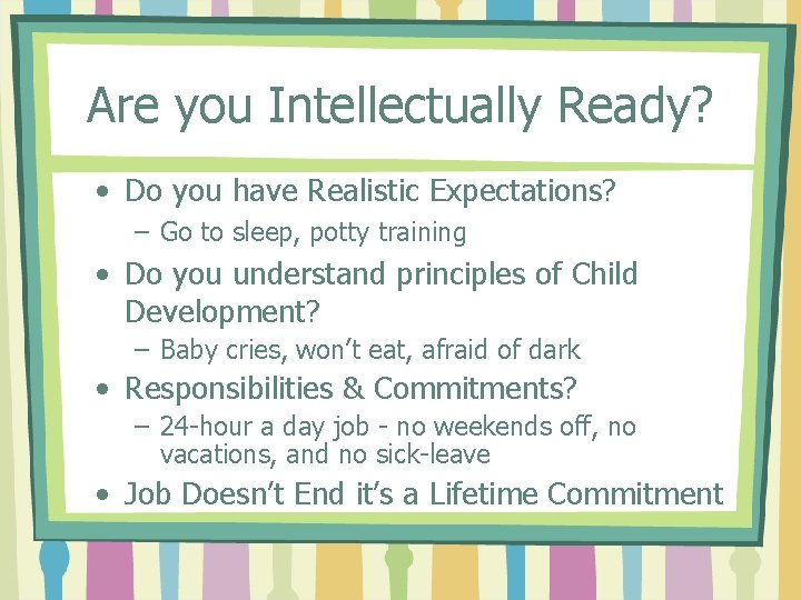Are you Intellectually Ready? • Do you have Realistic Expectations? – Go to sleep,