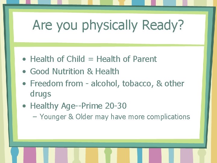 Are you physically Ready? • Health of Child = Health of Parent • Good