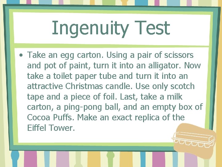 Ingenuity Test • Take an egg carton. Using a pair of scissors and pot