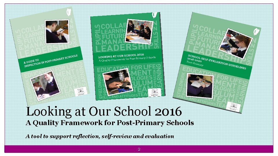 Looking at Our School 2016 A Quality Framework for Post-Primary Schools A tool to