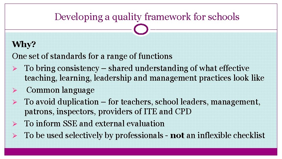 Developing a quality framework for schools Why? One set of standards for a range