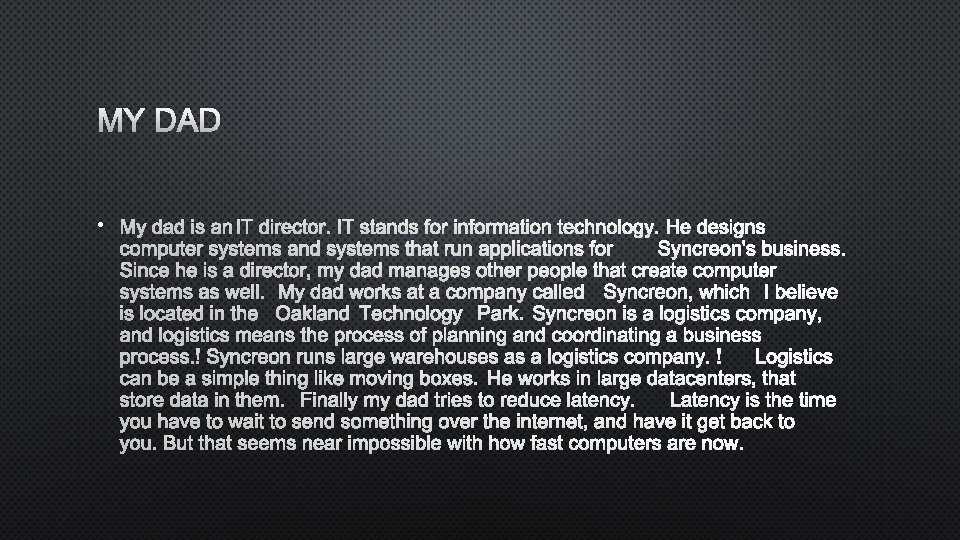 MY DAD • MY DAD IS AN IT DIRECTORIT. STANDS FOR INFORMATION TECHNOLOGY HE