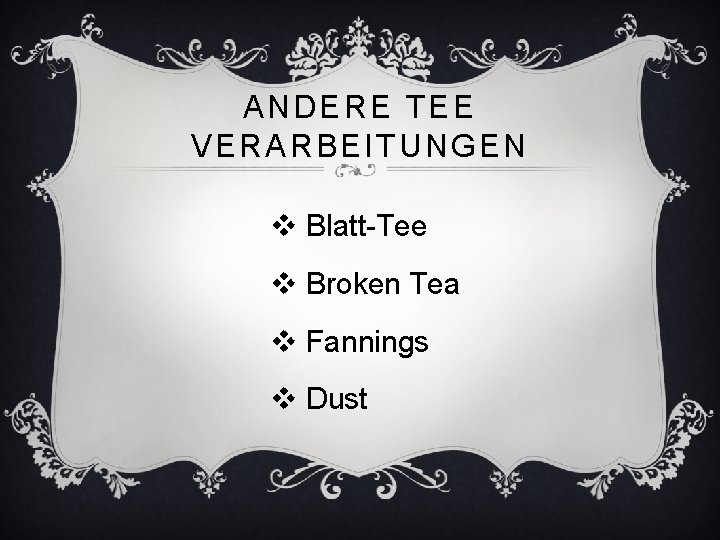 ANDERE TEE VERARBEITUNGEN v Blatt-Tee v Broken Tea v Fannings v Dust 