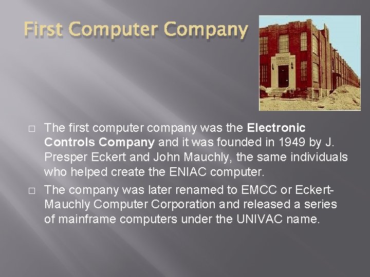 First Computer Company � � The first computer company was the Electronic Controls Company