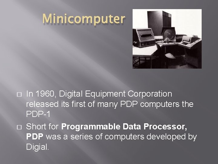 Minicomputer � � In 1960, Digital Equipment Corporation released its first of many PDP